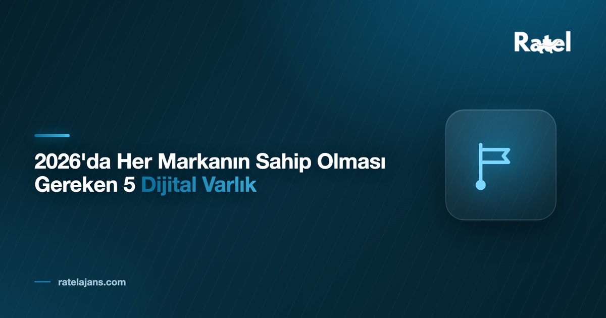 2026'da Her Markanın Sahip Olması Gereken 5 Dijital Varlık