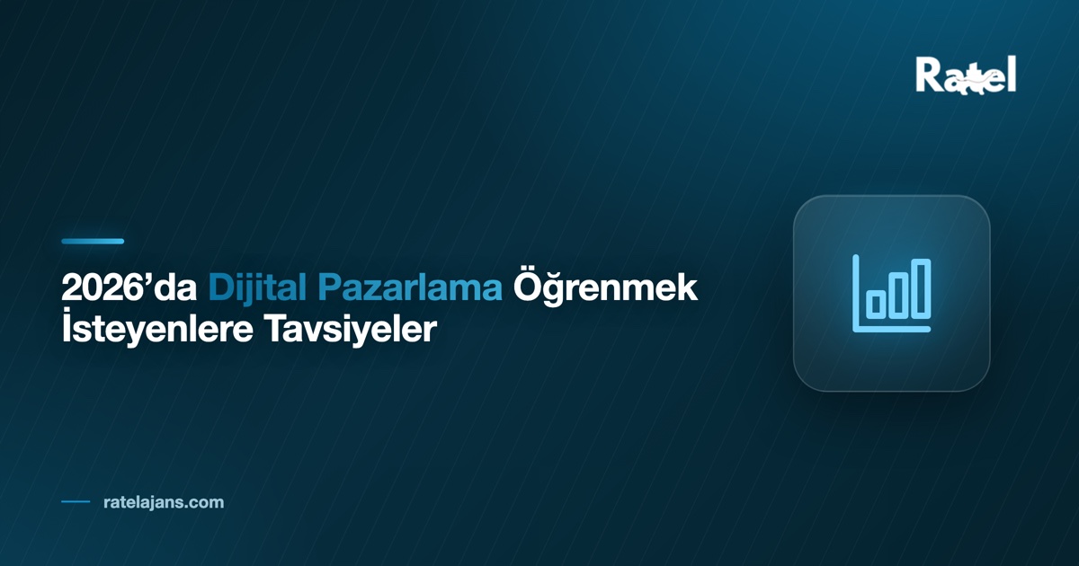 2026’da Dijital Pazarlama Öğrenmek İsteyenlere Tavsiyeler