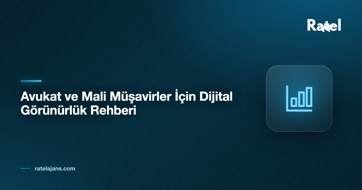 Avukat ve Mali Müşavirler İçin Dijital Görünürlük Rehberi