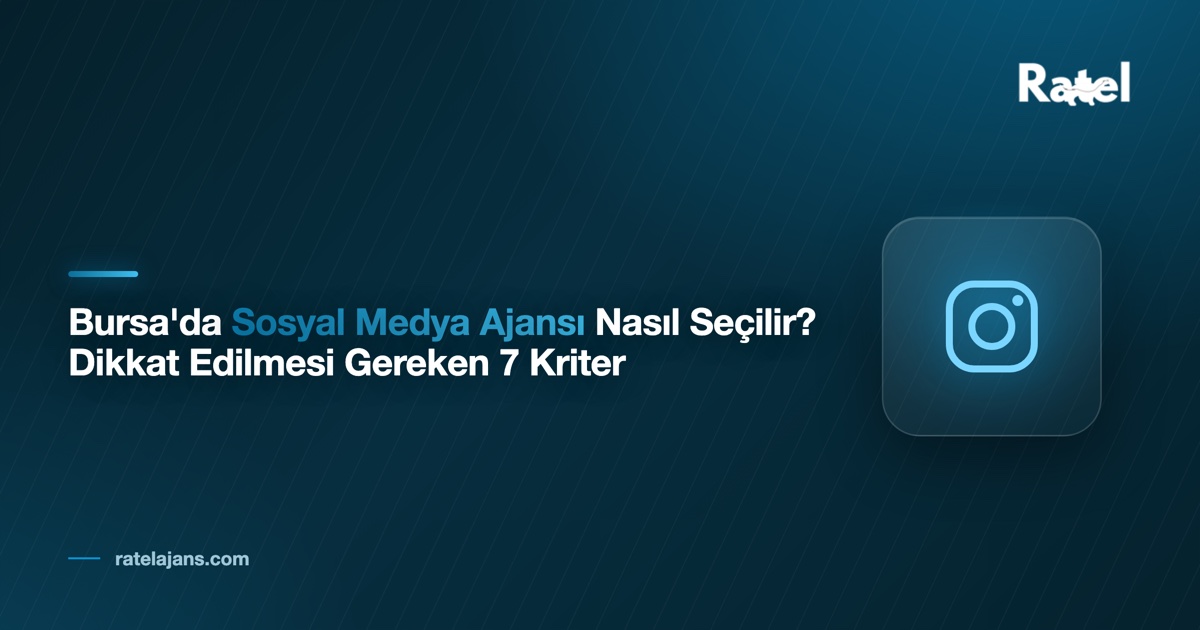 Sosyal Medya Ajansı Nasıl Seçilir? Bursa'daki İşletmeler İçin 7 Kriter