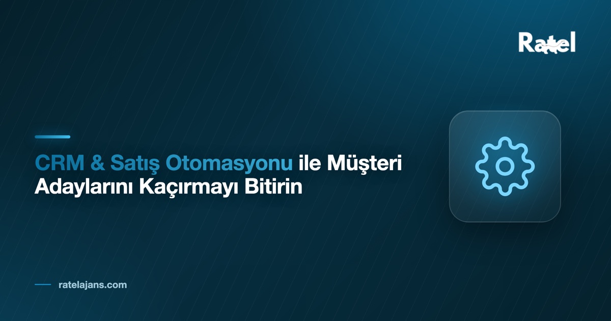CRM & Satış Otomasyonu ile Müşteri Adaylarını Kaçırmayı Bitirin