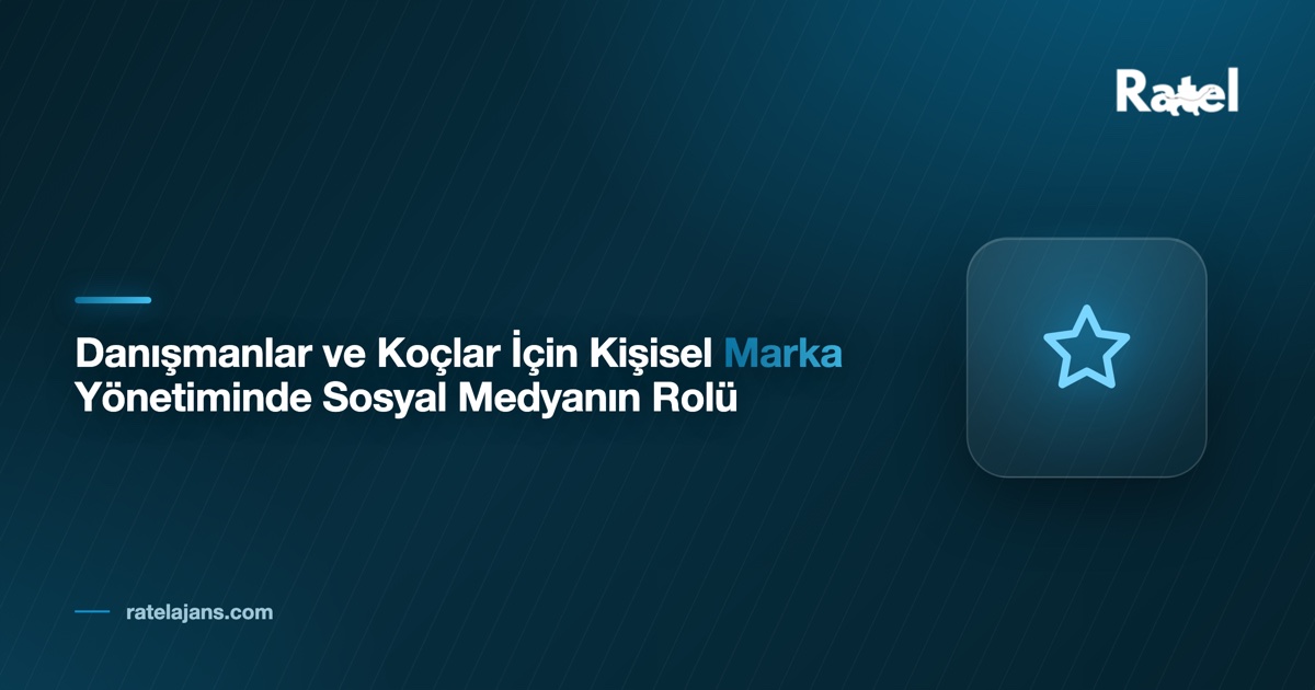 Danışmanlar ve Koçlar İçin Kişisel Marka Yönetiminde Sosyal Medyanın Rolü