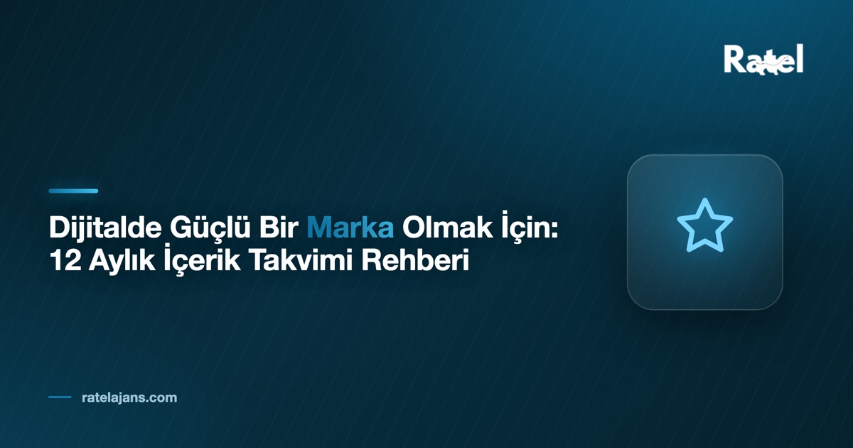 Dijitalde Güçlü Bir Marka Olmak İçin: 12 Aylık İçerik Takvimi Rehberi