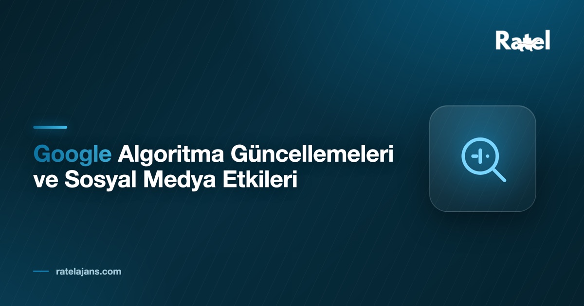 Google Algoritma Güncellemeleri ve Sosyal Medya Etkileri