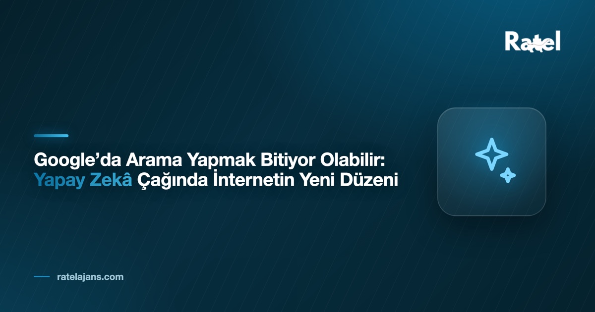 Google’da Arama Yapmak Bitiyor Olabilir: Yapay Zekâ Çağında İnternetin Yeni Düzeni