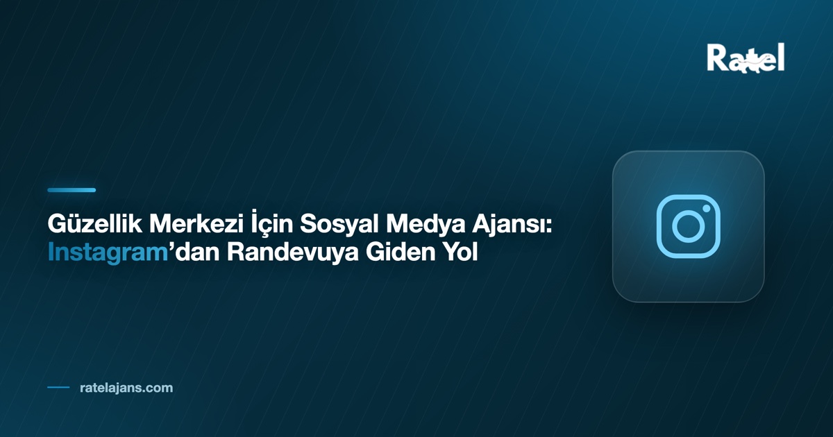 Güzellik Merkezi İçin Sosyal Medya Ajansı: Instagram’dan Randevuya Giden Yol