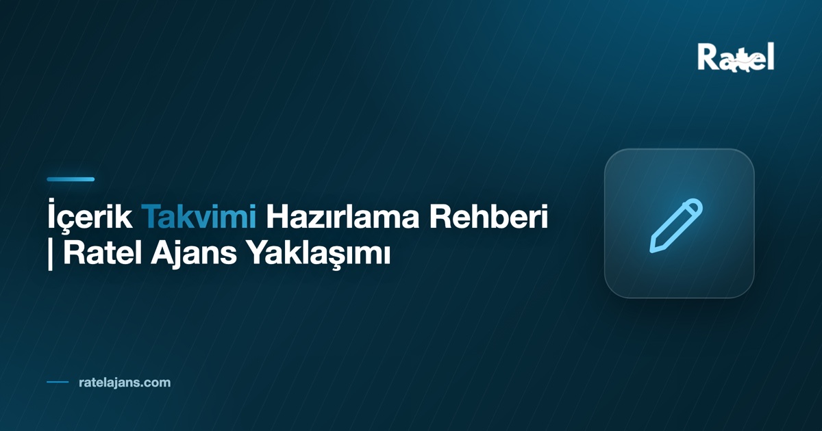 İçerik Takvimi Hazırlama Rehberi | Ratel Ajans Yaklaşımı