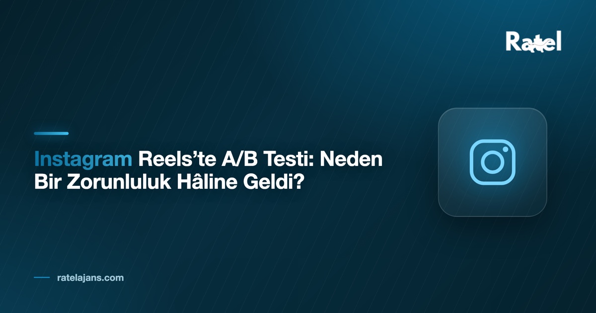 Instagram Reels’te A/B Testi: Neden Bir Zorunluluk Hâline Geldi?