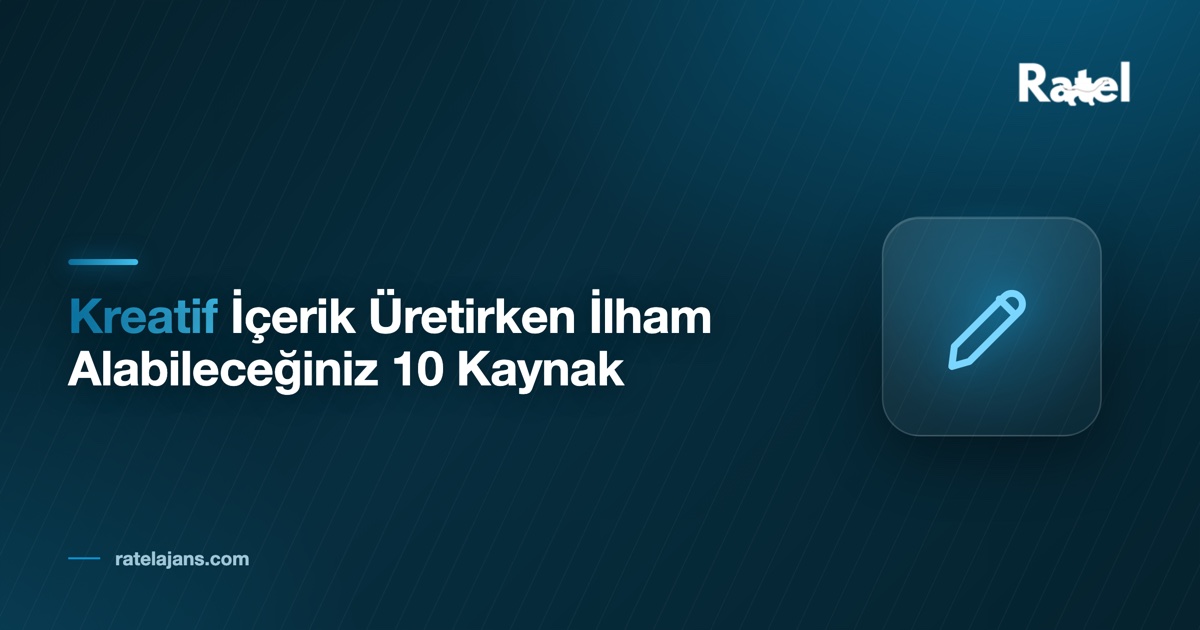 Kreatif İçerik Üretirken İlham Alabileceğiniz 10 Kaynak