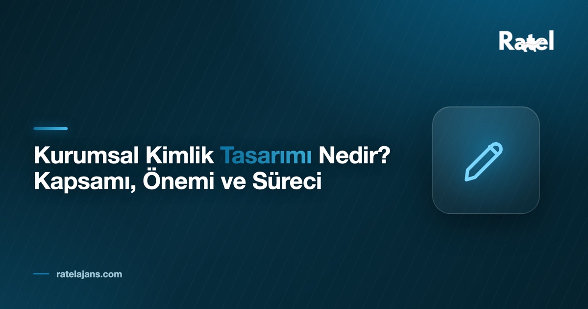 Kurumsal Kimlik Tasarımı Nedir? Kapsamı ve Süreci 2026