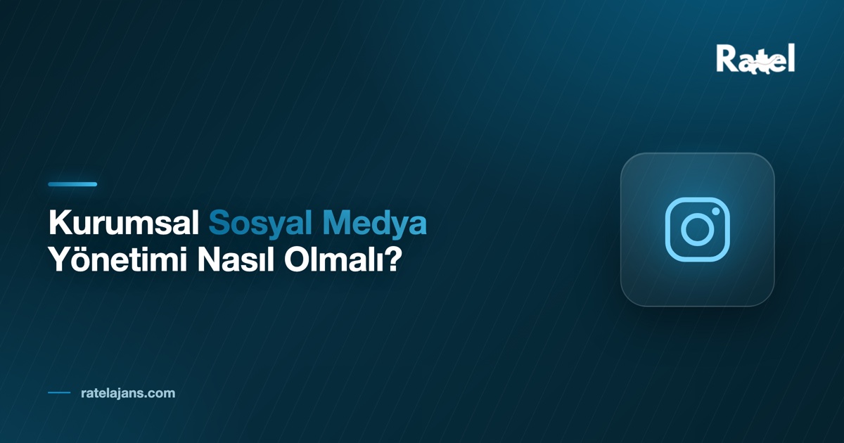 Kurumsal Sosyal Medya Yönetimi Nasıl Olmalı?