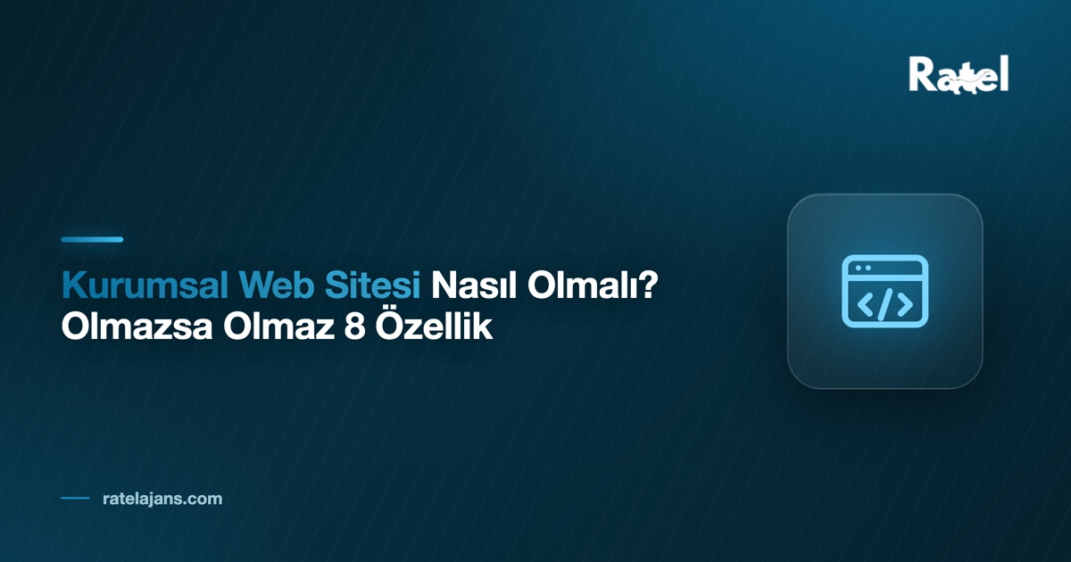 Kurumsal Web Sitesi Nasıl Olmalı? Olmazsa Olmaz 8 Özellik