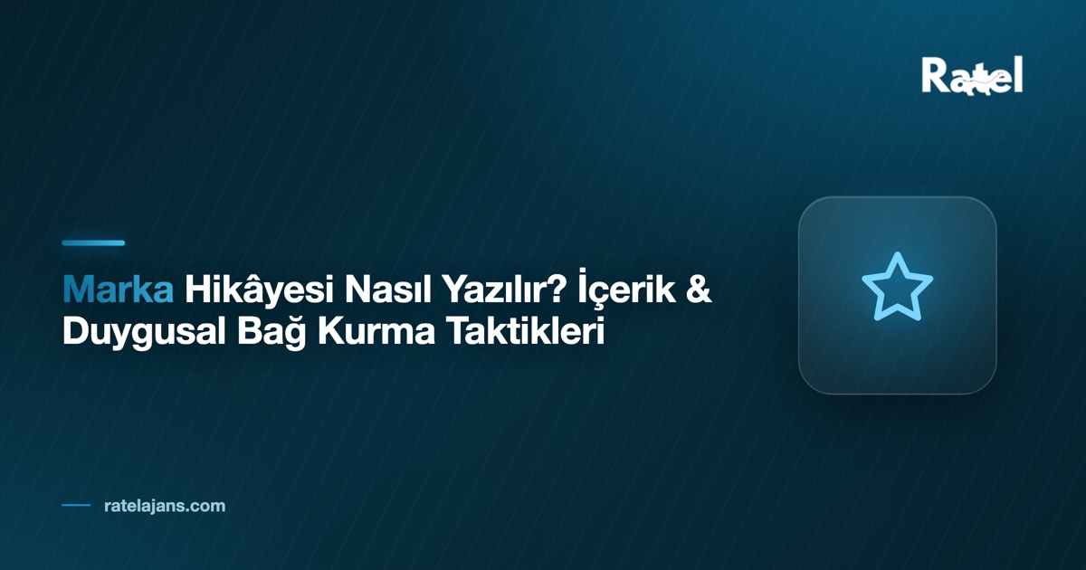 Marka Hikâyesi Nasıl Yazılır? İçerik & Duygusal Bağ Kurma Taktikleri