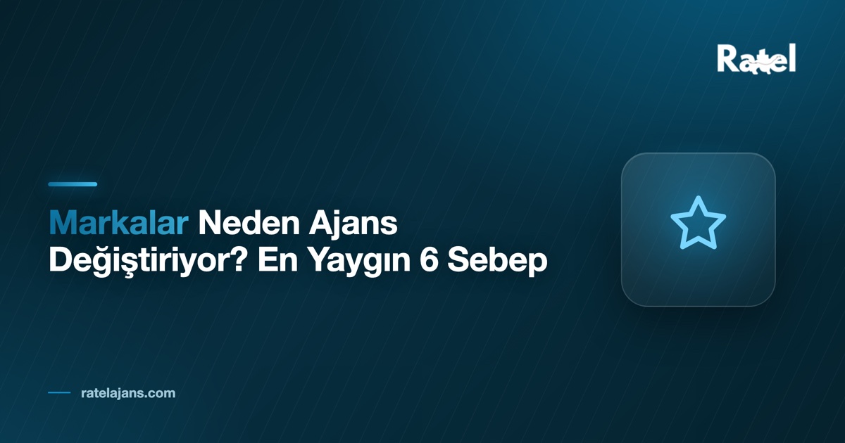 Markalar Neden Ajans Değiştiriyor? En Yaygın 6 Sebep