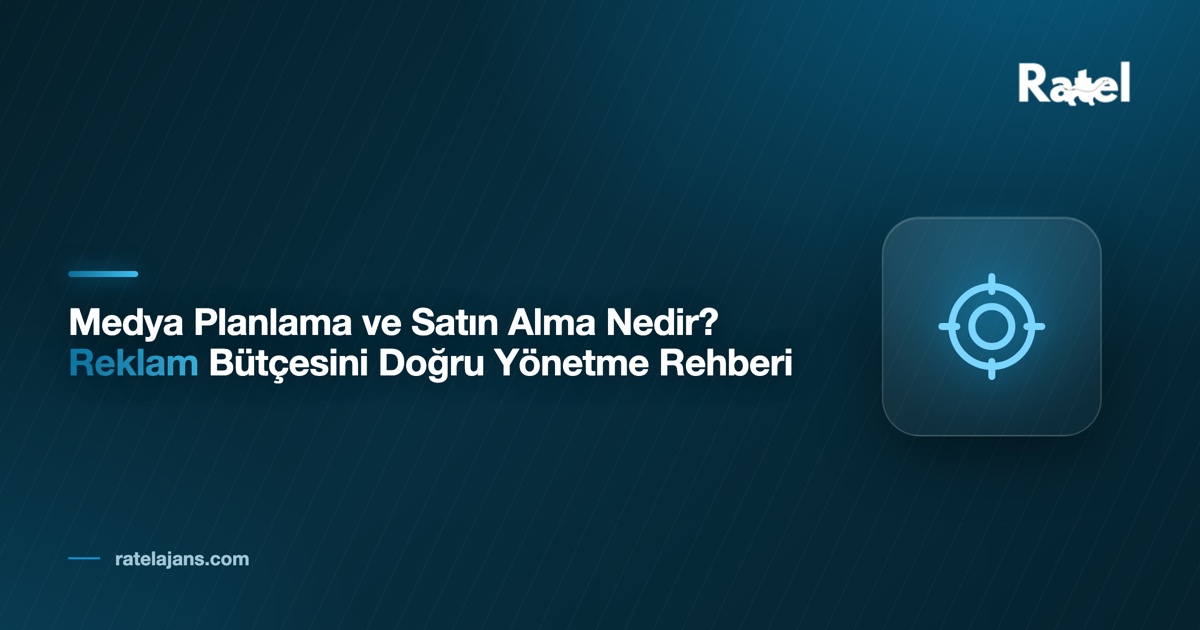 Medya Planlama ve Satın Alma Nedir? 2026 Bütçe Rehberi