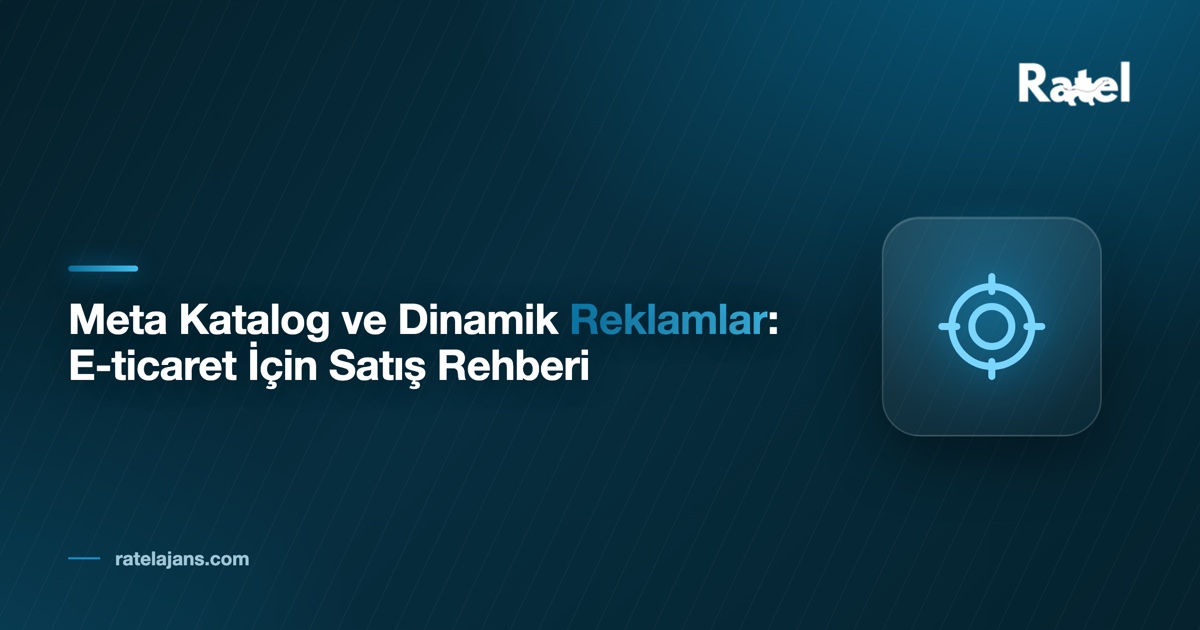 Meta Katalog ve Dinamik Reklamlar: E-ticaret İçin Satış Rehberi