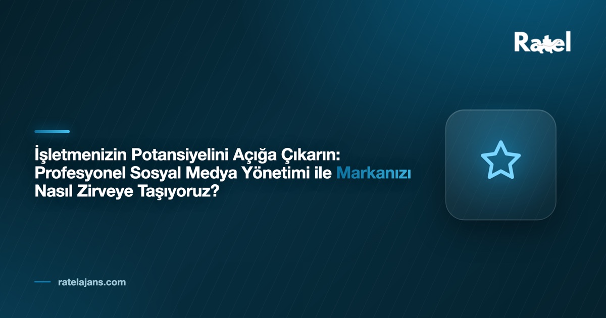 İşletmenizin Potansiyelini Açığa Çıkarın: Profesyonel Sosyal Medya Yönetimi ile Markanızı Nasıl Zirveye Taşıyoruz?