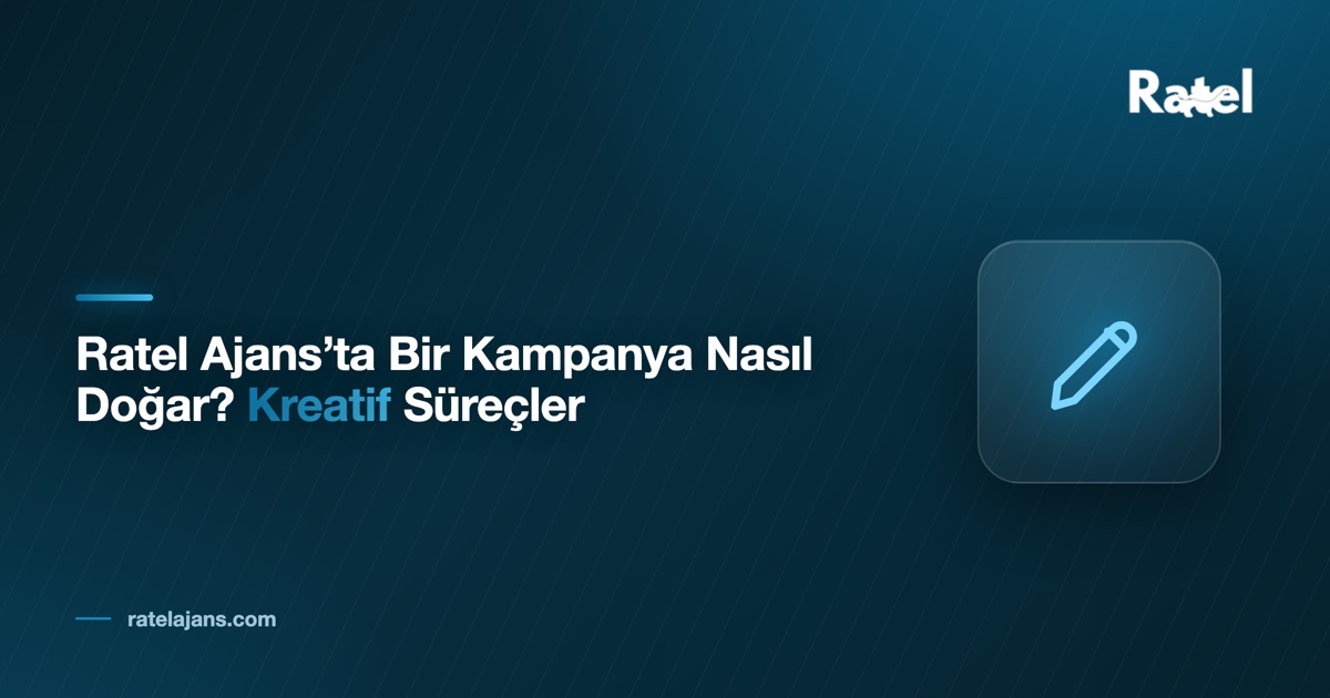 Ratel Ajans’ta Bir Kampanya Nasıl Doğar? Kreatif Süreçler