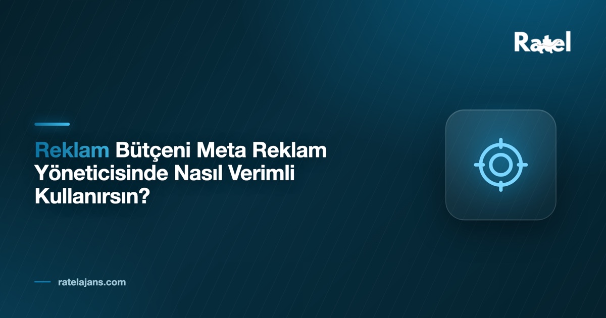 Meta Reklam Bütçesi: Reklam Yöneticisinde Bütçeyi Verimli Kullanmanın 10 Yolu