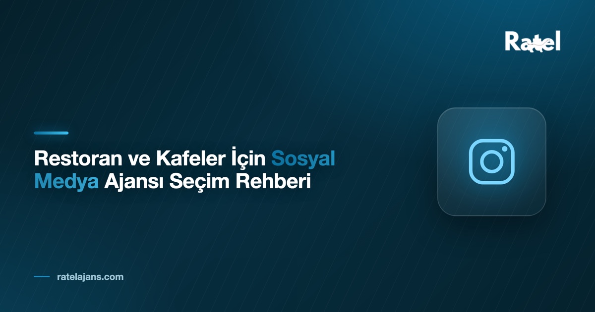 Restoran ve Kafeler İçin Sosyal Medya Ajansı Seçim Rehberi