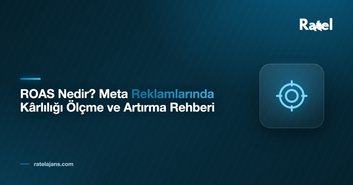 ROAS Nedir? Meta Reklamlarında Kârlılığı Ölçme ve Artırma Rehberi