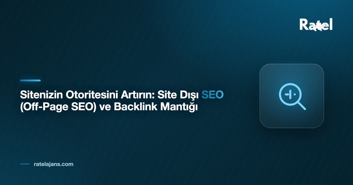 Sitenizin Otoritesini Artırın: Site Dışı SEO (Off-Page SEO) ve Backlink Mantığı