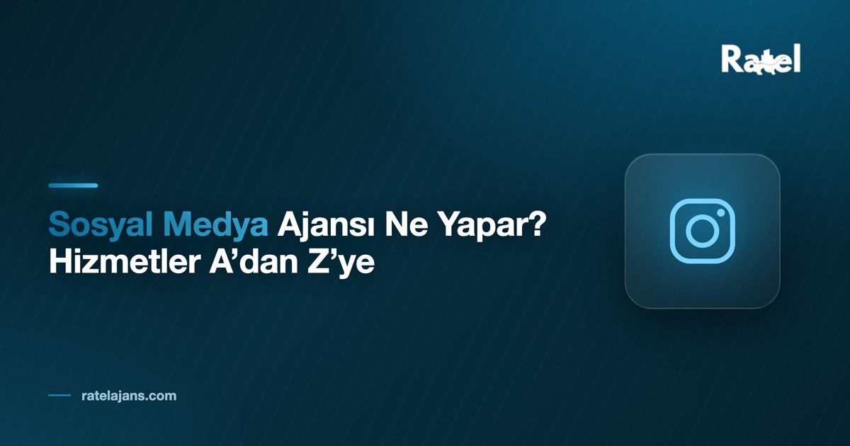 Sosyal Medya Ajansı Ne Yapar? Hizmetler A’dan Z’ye