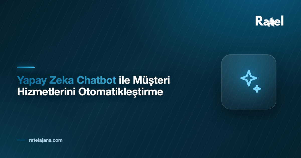Yapay Zeka Chatbot ile Müşteri Hizmetlerini Otomatikleştirme